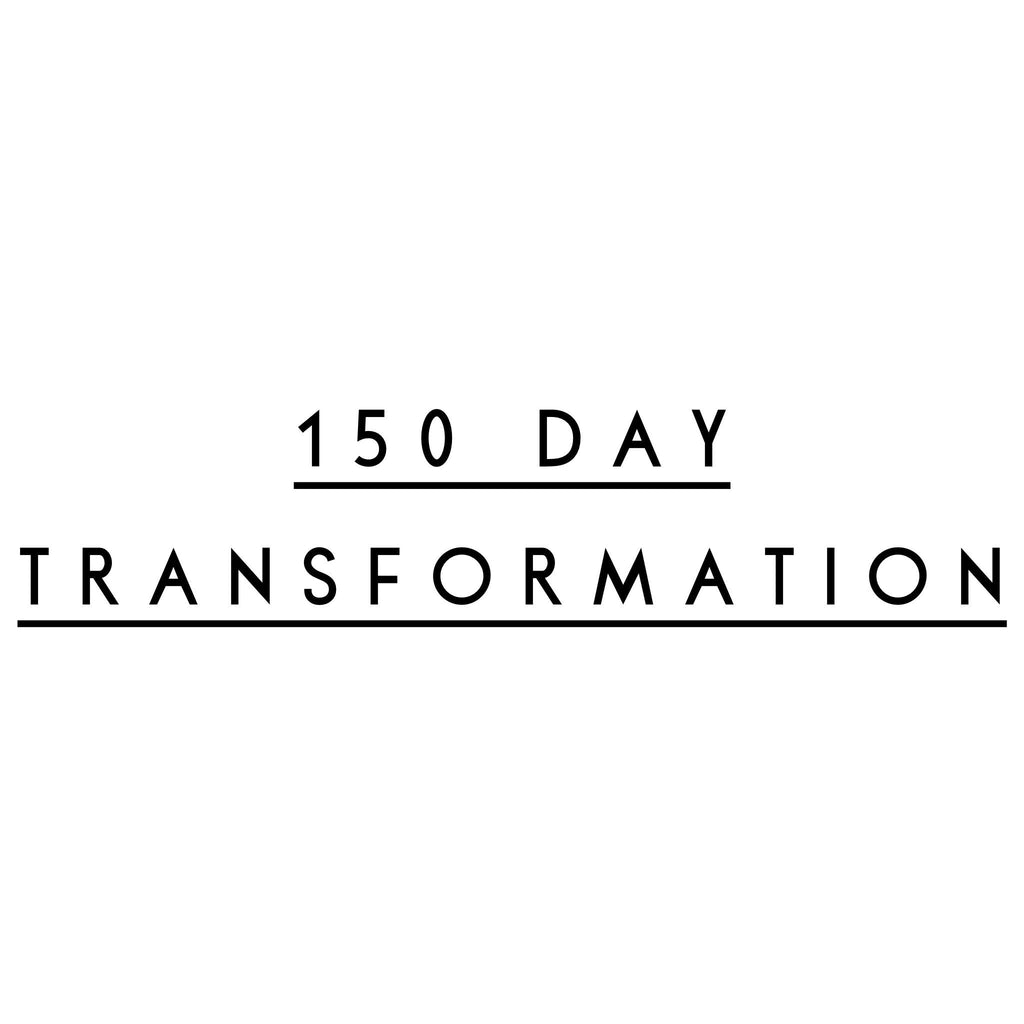 MY PERSONAL 150 DAY TRANSFORMATION