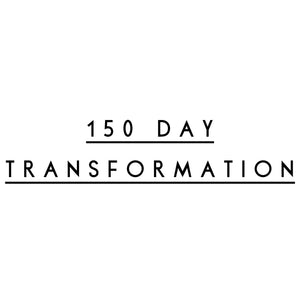 MY PERSONAL 150 DAY TRANSFORMATION